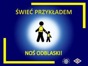 Plakat promujący akcję Świeć przykładem, noś odblaski. Na środku znajduje się postać osoby dorosłej i dziecka. Osoby maja założone kamizelki odblaskowe.