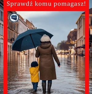 Grafika przedstawia kobietę z dzieckiem. Kobieta niesie rozłożony parasol. Zdjęcie posiada czerwoną ramkę. Na górze widnieje napis o treści &quot;Sprawdź komu pomagasz&quot;