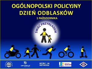 Plakat promujący akcję &quot;Świeć przykładem-noś odblaski&quot;. Na plakacie w górnej części znajduje się napis o treści Ogólnopolski Policyjny Dzień Odblasków 1 października Świeć przykładem. Grafika przedstawia zarysy osób w kamizelkach odblaskowych. Na dole znajdują się loga instytucji biorących udział w akcji.