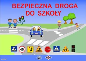 Plakat promujący akcję Bezpieczna droga do szkoły, Grafika przedstawia drogę z przejściami dla pieszych, dzieci oraz samochód w którym znajdują się osoby.